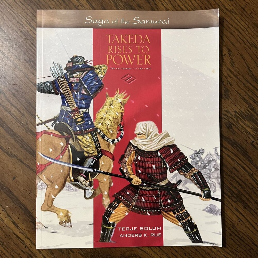 Saga Of The Samurai Book 1 Takeda Rises To Power The Kai Takeda I (1130-1467)